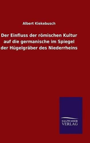 Cover image for Der Einfluss der roemischen Kultur auf die germanische im Spiegel der Hugelgraber des Niederrheins