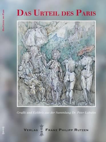 Cover image for Das Urteil Des Paris: Grafik Und Exlibris Aus Der Sammlung Dr. Peter Labuhn