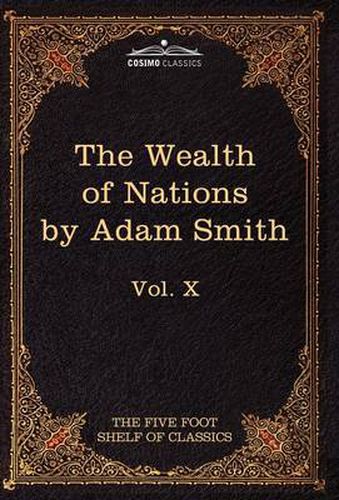 An Inquiry Into the Nature and Causes of the Wealth of Nations: The Five Foot Shelf of Classics, Vol. X (in 51 Volumes)