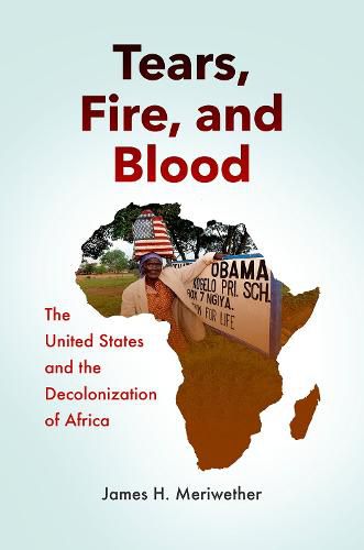 Cover image for Tears, Fire, and Blood: The United States and the Decolonization of Africa