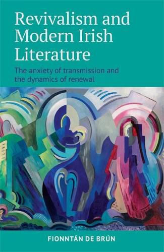 Cover image for Revivalism and Modern Irish Literature: The anxiety of transmission and the dynamics of renewal