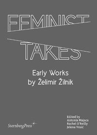 Cover image for Feminist Takes: Early Works by Zelimir Zilnik