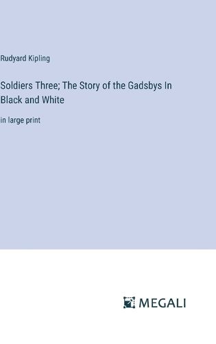 Cover image for Soldiers Three; The Story of the Gadsbys In Black and White