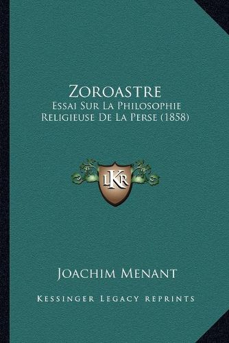 Cover image for Zoroastre: Essai Sur La Philosophie Religieuse de La Perse (1858)