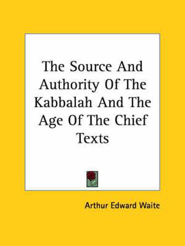 Cover image for The Source and Authority of the Kabbalah and the Age of the Chief Texts