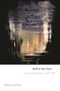 Cover image for Before Our Eyes: New and Selected Poems, 1975-2017