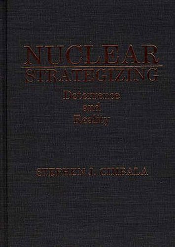 Nuclear Strategizing: Deterrence and Reality