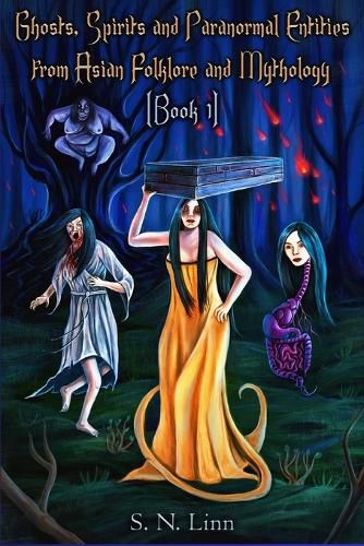 Ghosts, Spirits, Monsters and Paranormal Entities from Asian Folktales and Mythology (Book 1)