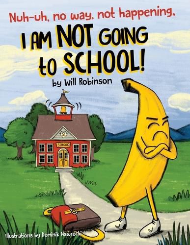Cover image for Nuh-uh, no way, not happening, I AM NOT GOING TO SCHOOL!