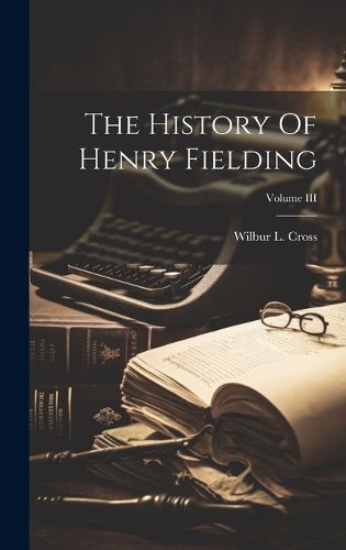 Cover image for The History Of Henry Fielding; Volume III
