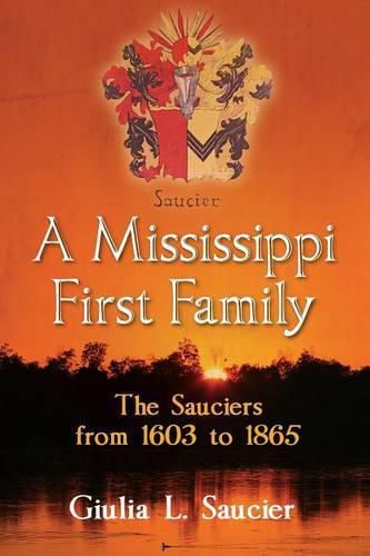 Cover image for A Mississippi First Family: The Sauciers from 1603 to 1865