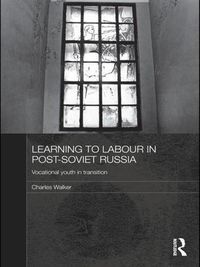 Cover image for Learning to Labour in Post-Soviet Russia: Vocational youth in transition