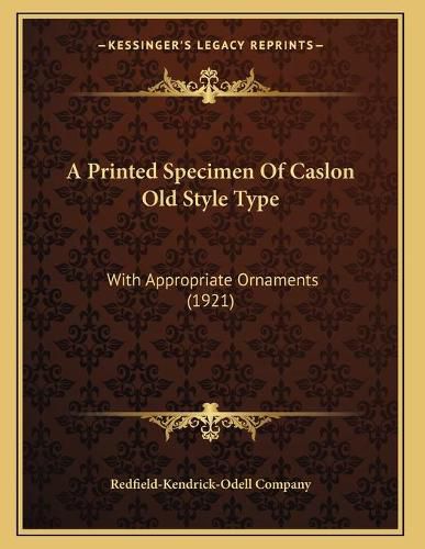 Cover image for A Printed Specimen of Caslon Old Style Type: With Appropriate Ornaments (1921)