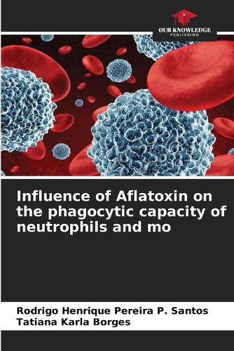 Cover image for Influence of Aflatoxin on the phagocytic capacity of neutrophils and mo