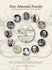 Cover image for Our Abenaki Family from Roger's Raid on Odanak in 1759 to the 1900s: A compilation of research and analysis of the times and doings of our Annance, Thomas, Wasamimet, Lagrave and Brazille ancestors, including a bit on Benedict and Watso