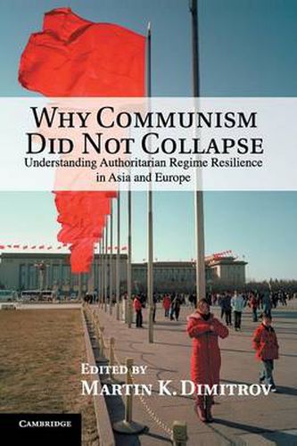 Why Communism Did Not Collapse: Understanding Authoritarian Regime Resilience in Asia and Europe