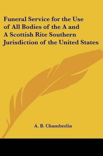 Cover image for Funeral Service for the Use of All Bodies of the A and A Scottish Rite Southern Jurisdiction of the United States