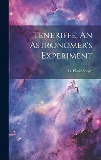 Cover image for Teneriffe, An Astronomer's Experiment