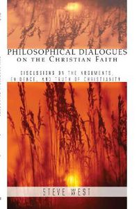 Cover image for Philosophical Dialogues on the Christian Faith: Discussions on the Arguments, Evidence, and Truth of Christianity