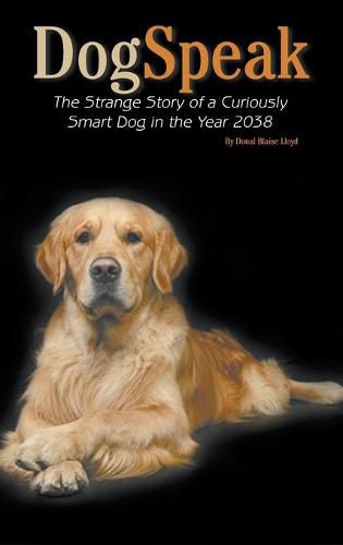 Cover image for DogSpeak: The Strange Story of a Curiously Smart Dog in the Year 2038