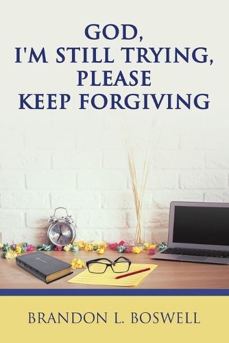 Cover image for God, I'm Still Trying, Please Keep Forgiving