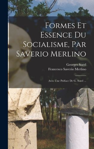 Cover image for Formes Et Essence Du Socialisme, Par Saverio Merlino; Avec Une Preface De G. Sorel ...