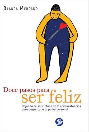 Cover image for Doce Pasos Para Ser Feliz: Dejando de Ser Victima de las Circunstancias Para Despertar A Tu Poder Personal