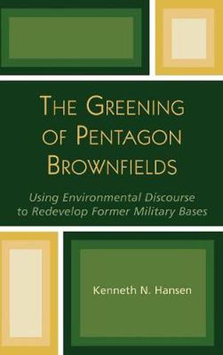 Cover image for The Greening of Pentagon Brownfields: Using Environmental Discourse to Redevelop Former Military Bases