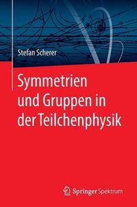 Cover image for Symmetrien und Gruppen in der Teilchenphysik