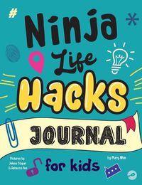 Cover image for Ninja Life Hacks Journal for Kids: A Keepsake Companion Journal To Develop a Growth Mindset, Positive Self Talk, and Goal-Setting Skills