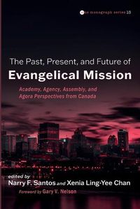 Cover image for The Present and Future of Evangelical Mission: Academy, Agency, Assembly, and Agora Perspectives from Canada