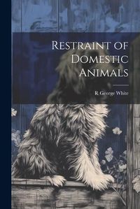 Cover image for Restraint of Domestic Animals