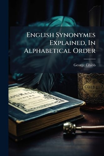 Cover image for English Synonymes Explained, In Alphabetical Order