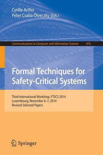 Formal Techniques for Safety-Critical Systems: Third International Workshop, FTSCS 2014, Luxembourg, November 6-7, 2014. Revised Selected Papers