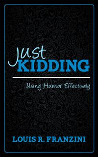 Cover image for Just Kidding: Using Humor Effectively