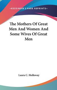 Cover image for The Mothers of Great Men and Women and Some Wives of Great Men