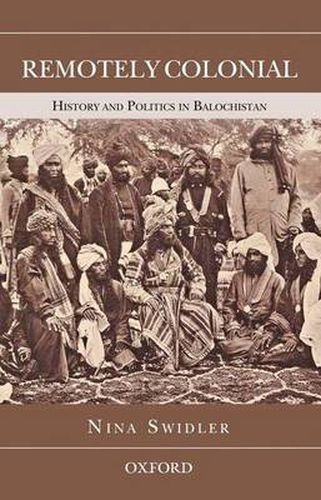 Cover image for Remotely Colonial: History and Politics in Balochistan