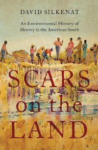 Cover image for Scars on the Land: An Environmental History of Slavery in the American South