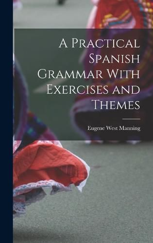 Cover image for A Practical Spanish Grammar With Exercises and Themes