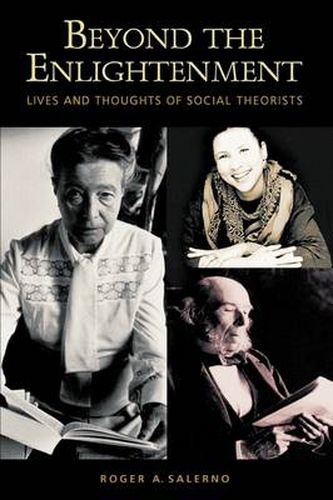 Cover image for Beyond the Enlightenment: Lives and Thoughts of Social Theorists