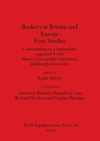 Cover image for Beakers in Britain and Europe: Contributions to a Symposium organised by the Munro Lectureship Committee, Edinburgh University