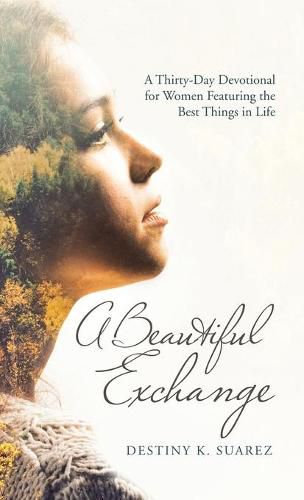 Cover image for A Beautiful Exchange: A Thirty-Day Devotional for Women Featuring the Best Things in Life