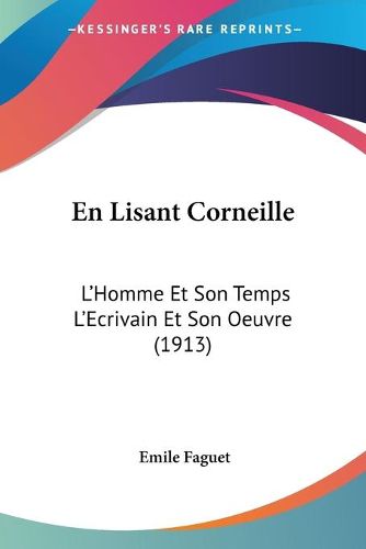 Cover image for En Lisant Corneille: L'Homme Et Son Temps L'Ecrivain Et Son Oeuvre (1913)