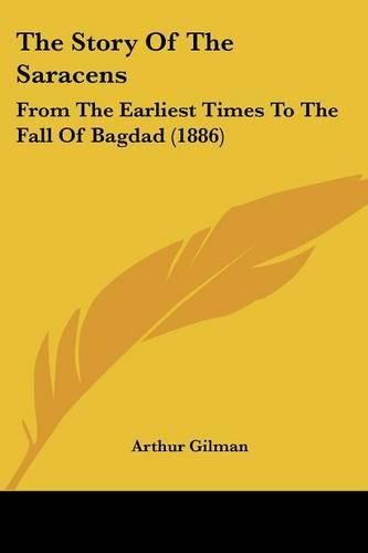 The Story of the Saracens: From the Earliest Times to the Fall of Bagdad (1886)