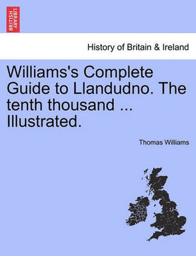 Cover image for Williams's Complete Guide to Llandudno. the Tenth Thousand ... Illustrated.