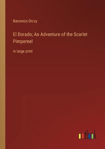 El Dorado; An Adventure of the Scarlet Pimpernel