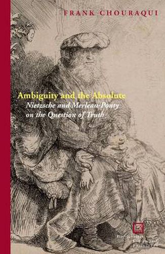 Cover image for Ambiguity and the Absolute: Nietzsche and Merleau-Ponty on the Question of Truth