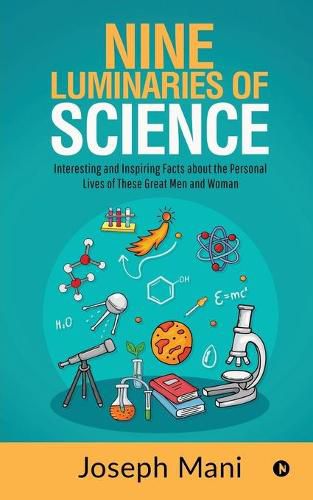 Cover image for Nine Luminaries of Science: Interesting and Inspiring Facts about the Personal Lives of These Great Men and Woman