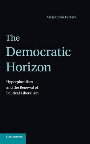 Cover image for The Democratic Horizon: Hyperpluralism and the Renewal of Political Liberalism