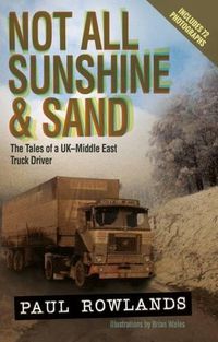 Cover image for Not All Sunshine and Sand: The Tales of a UK-Middle East Truck Driver